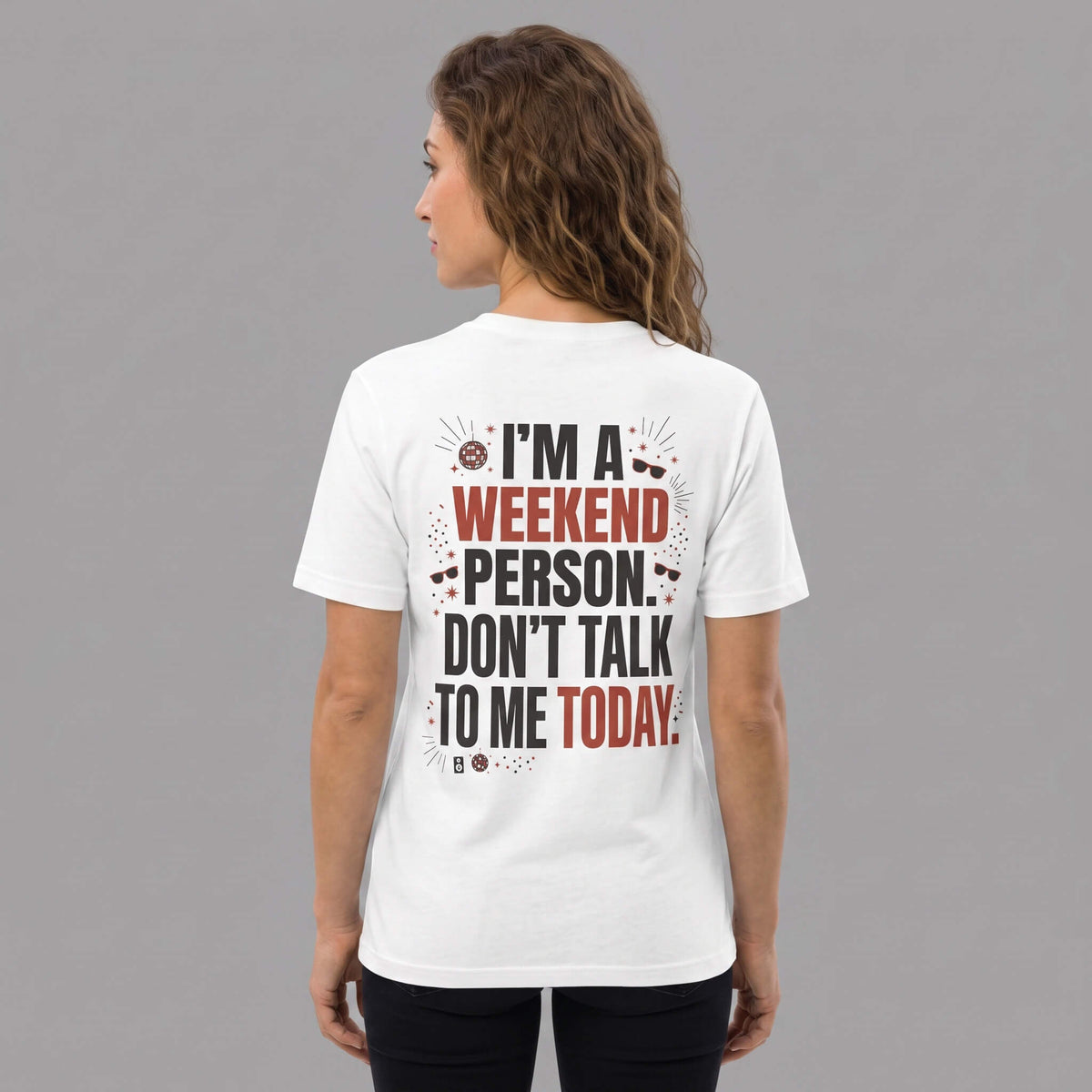 I’m a Weekend Person Don’t Talk to Me Today - Graphic T-Shirt