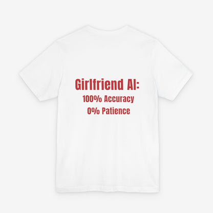 Girlfriend AI T-Shirt - "100% Accuracy 0% Patience" Funny Tech Humor Tee