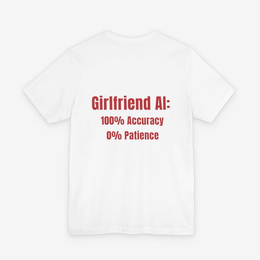 Girlfriend AI T-Shirt - "100% Accuracy 0% Patience" Funny Tech Humor Tee
