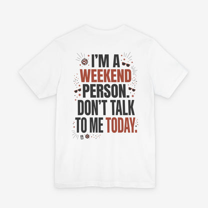 I’m a Weekend Person Don’t Talk to Me Today - Graphic T-Shirt