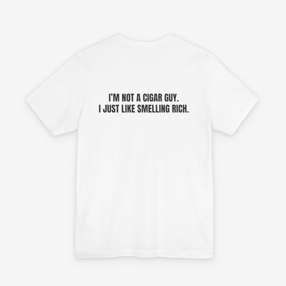 I'm Not a Cigar Guy, I Just Like Smelling Rich - Funny T-Shirt