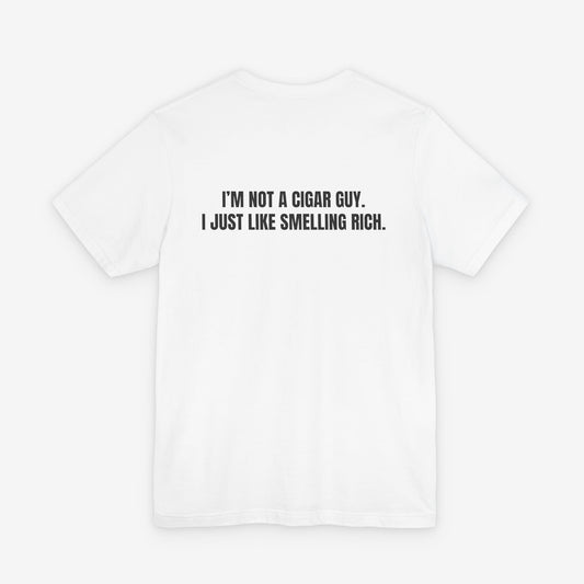I'm Not a Cigar Guy, I Just Like Smelling Rich - Funny T-Shirt