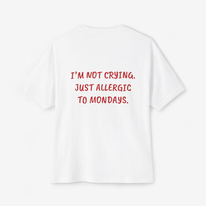 I'm Not Crying Just Allergic To Mondays Oversized Boxy Tee