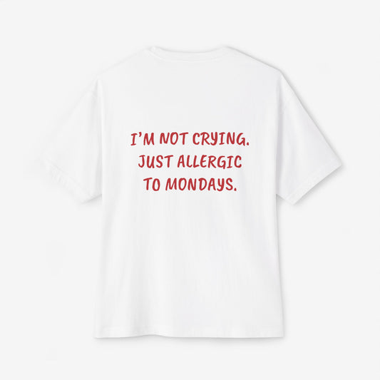 I'm Not Crying Just Allergic To Mondays Oversized Boxy Tee