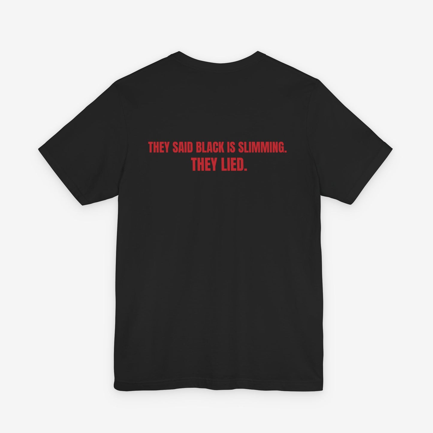 They Said Black Is Slimming T-Shirt