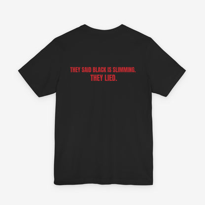 They Said Black Is Slimming T-Shirt
