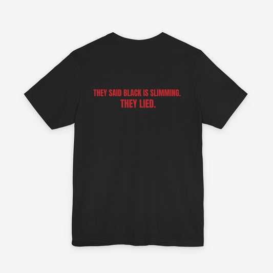They Said Black Is Slimming T-Shirt