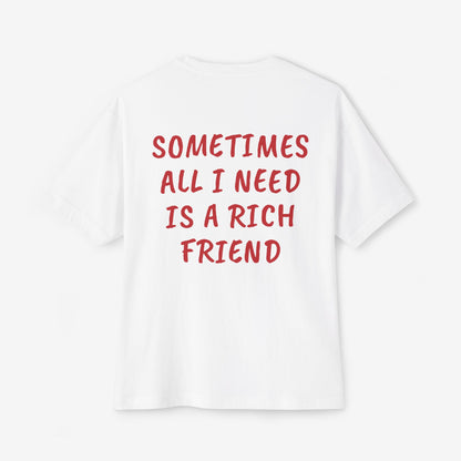 Sometimes All I Need Is a Rich Friend Oversized Boxy T-Shirt