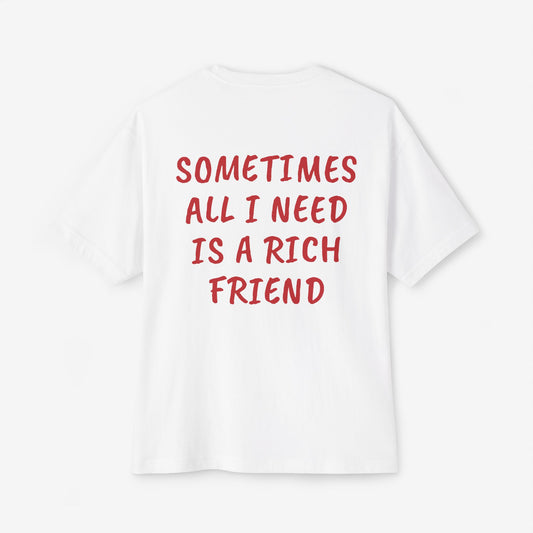 Sometimes All I Need Is a Rich Friend Oversized Boxy T-Shirt