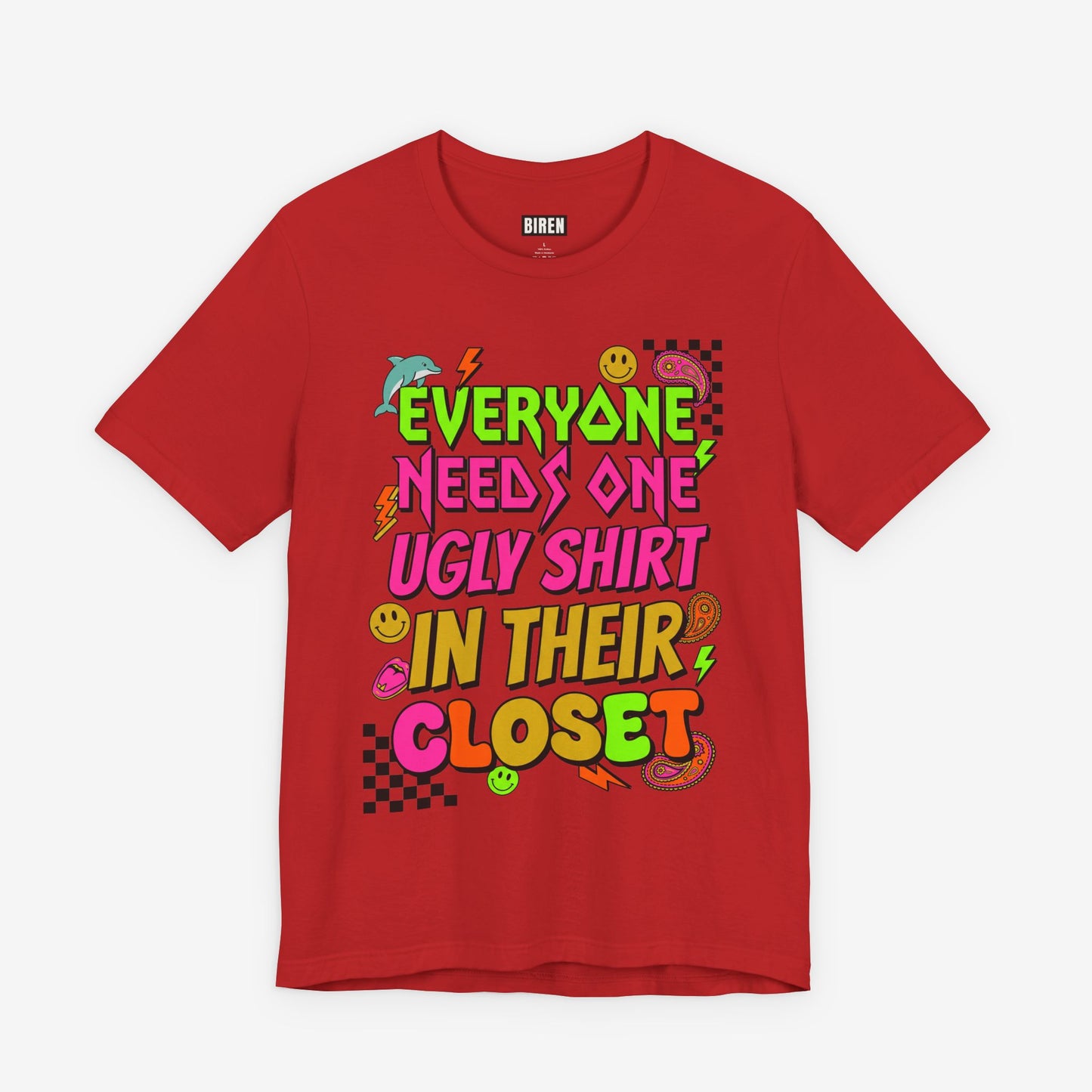 Everyone Needs One Ugly Shirt In Their Closet Graphic T-Shirt