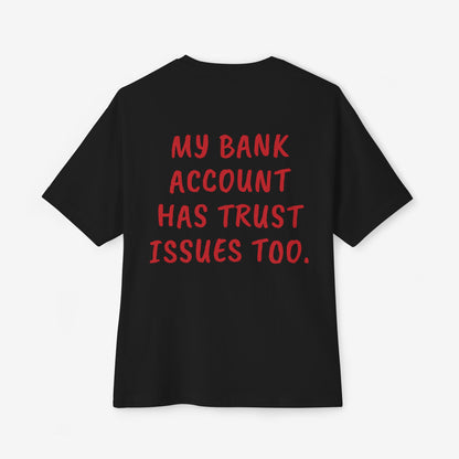 My Bank Account Has Trust Issues Too Oversized Boxy T-Shirt