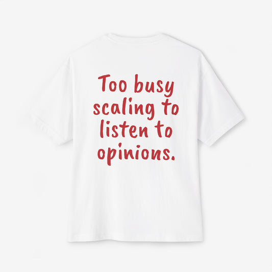 Too busy scaling to listen to opinions Oversized Boxy Tee