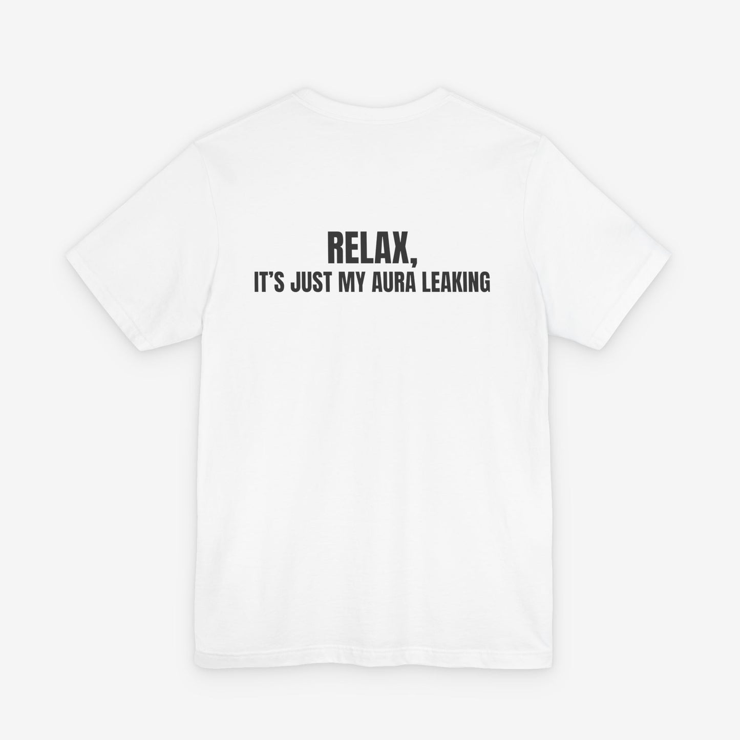 Relax It's Just My Aura Leaking T-Shirt