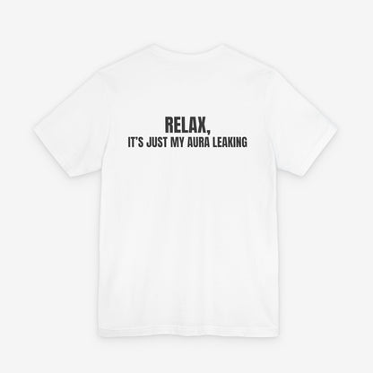Relax It's Just My Aura Leaking T-Shirt