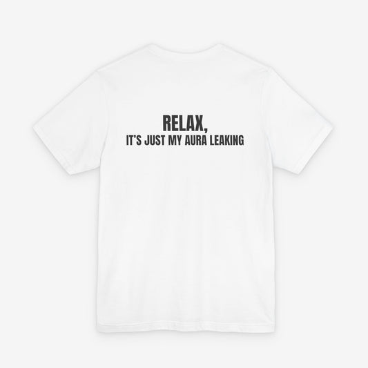 Relax It's Just My Aura Leaking T-Shirt