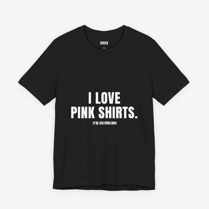 I Love Pink Shirts - Funny Colorblind Statement Tee
