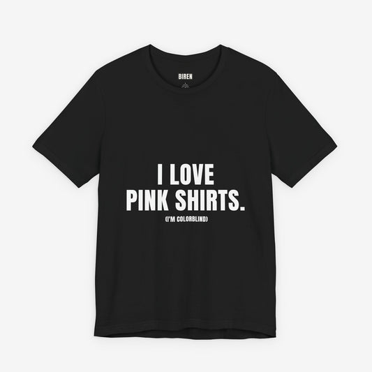 I Love Pink Shirts - Funny Colorblind Statement Tee