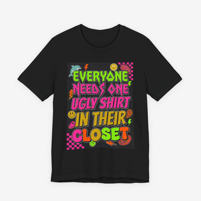 Everyone Needs One Ugly Shirt In Their Closet Graphic T-Shirt