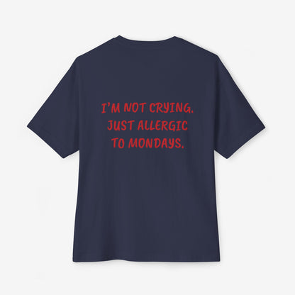 I'm Not Crying Just Allergic To Mondays Oversized Boxy Tee