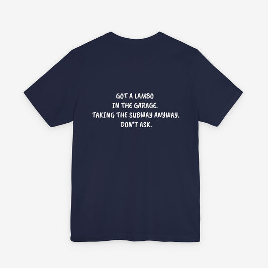Got a Lambo in the Garage, Taking the Subway Anyway Graphic T-Shirt