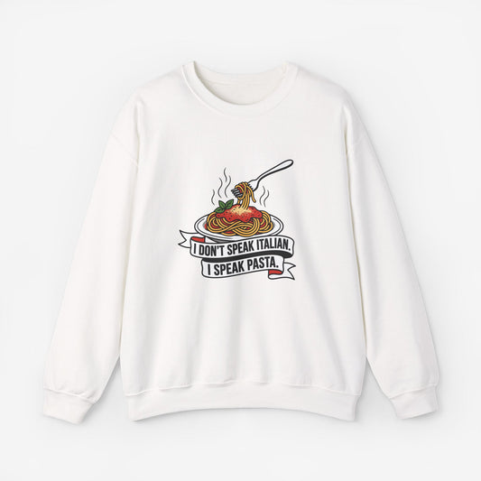 I Don't Speak Italian I Speak Pasta Sweatshirt