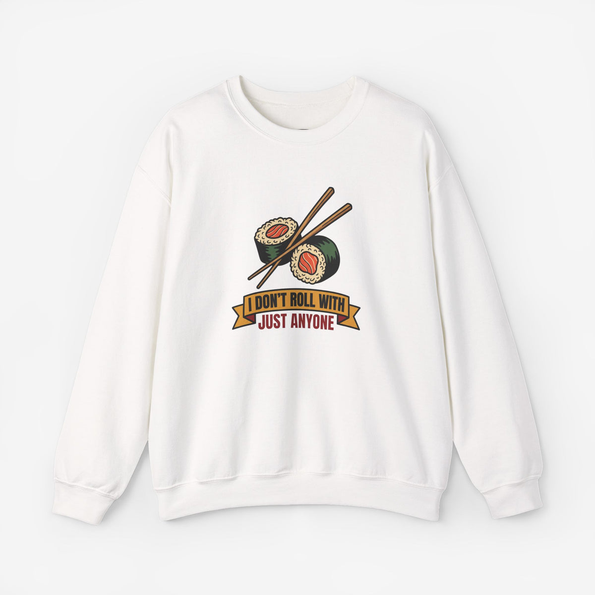 I Don't Roll With Just Anyone Sushi Lovers Sweatshirt