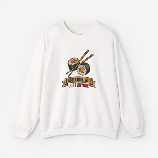I Don't Roll With Just Anyone Sushi Lovers Sweatshirt