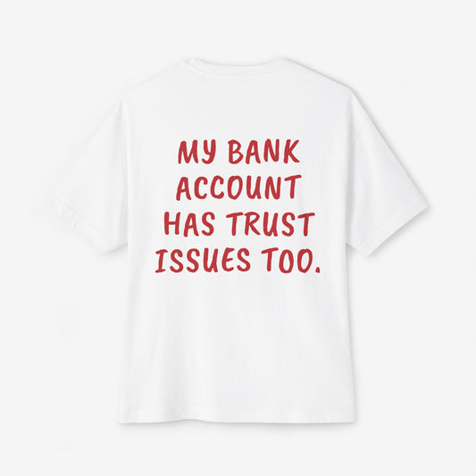 My Bank Account Has Trust Issues Too Oversized Boxy T-Shirt