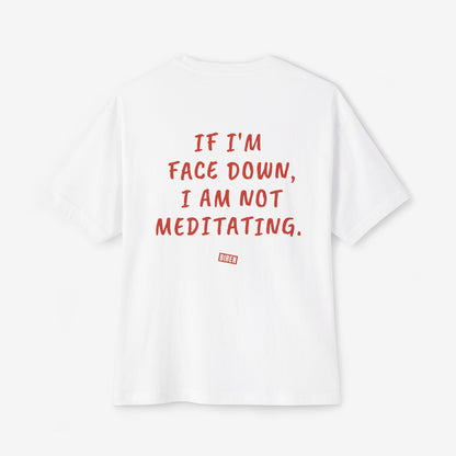 If I'm Face Down I Am Not Meditating Oversized Boxy Tee