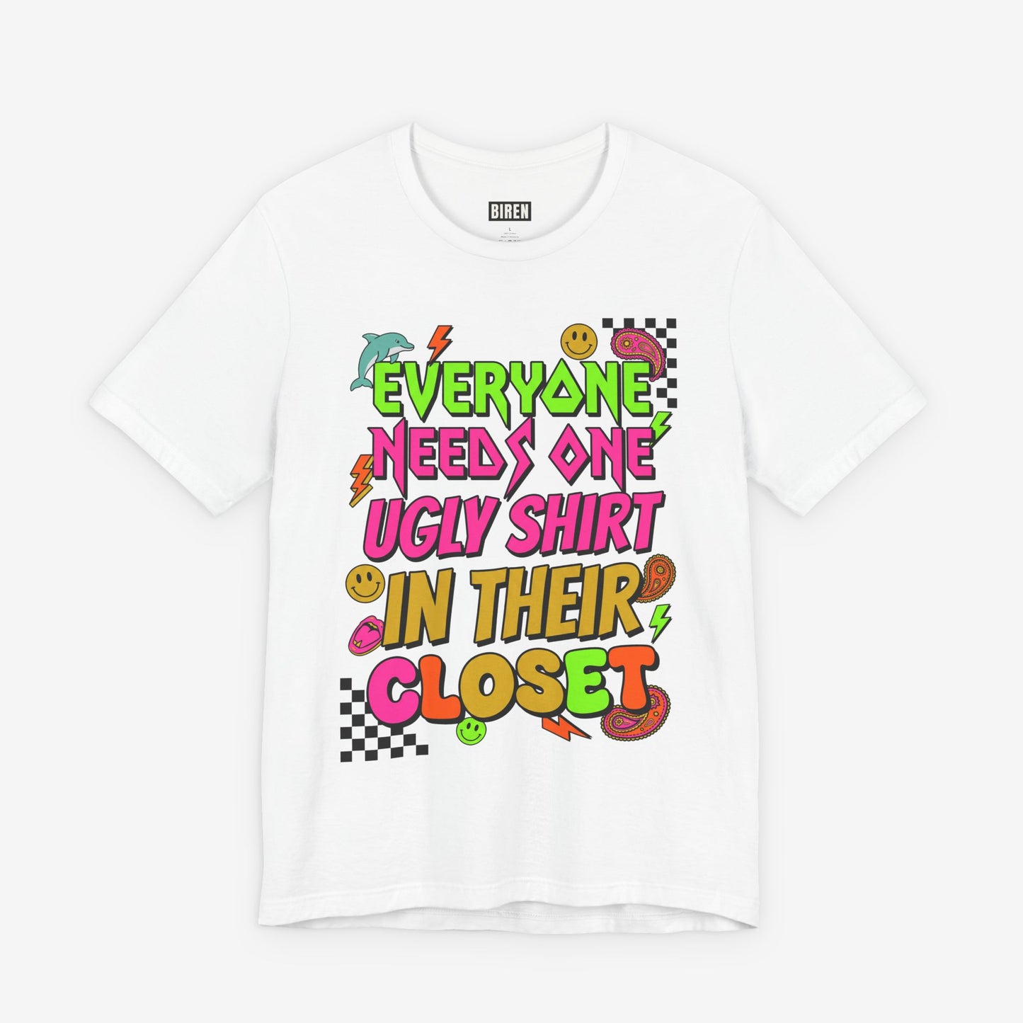 Everyone Needs One Ugly Shirt In Their Closet Graphic T-Shirt