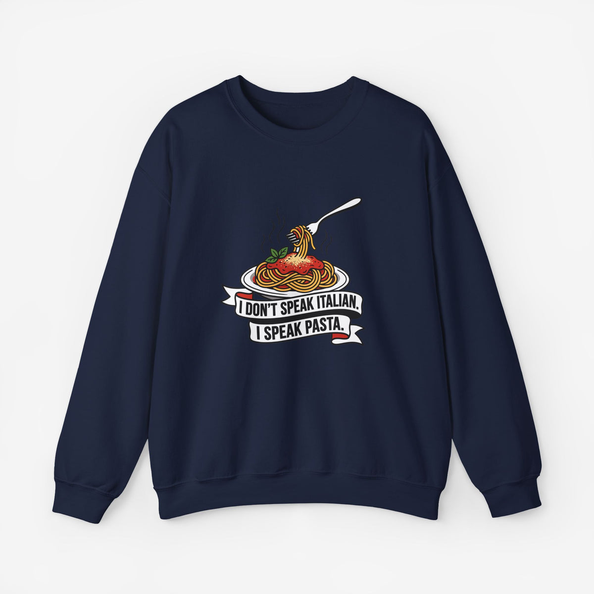I Don't Speak Italian I Speak Pasta Sweatshirt