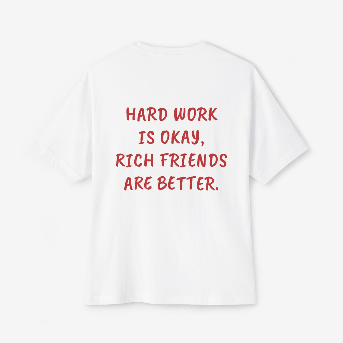 Hard Work Is Ok Rich Friends Are Better Oversized Boxy T-Shirt
