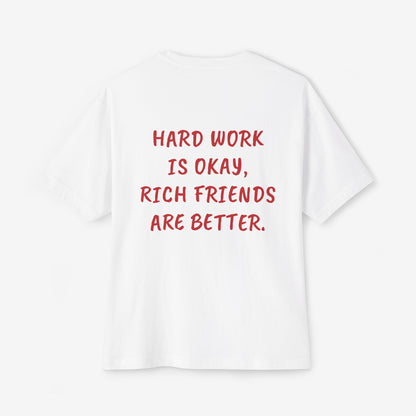 Hard Work Is Ok Rich Friends Are Better Oversized Boxy T-Shirt