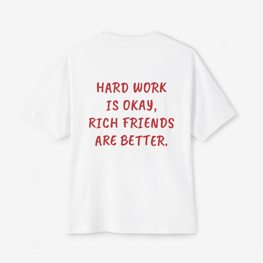 Hard Work Is Ok Rich Friends Are Better Oversized Boxy T-Shirt