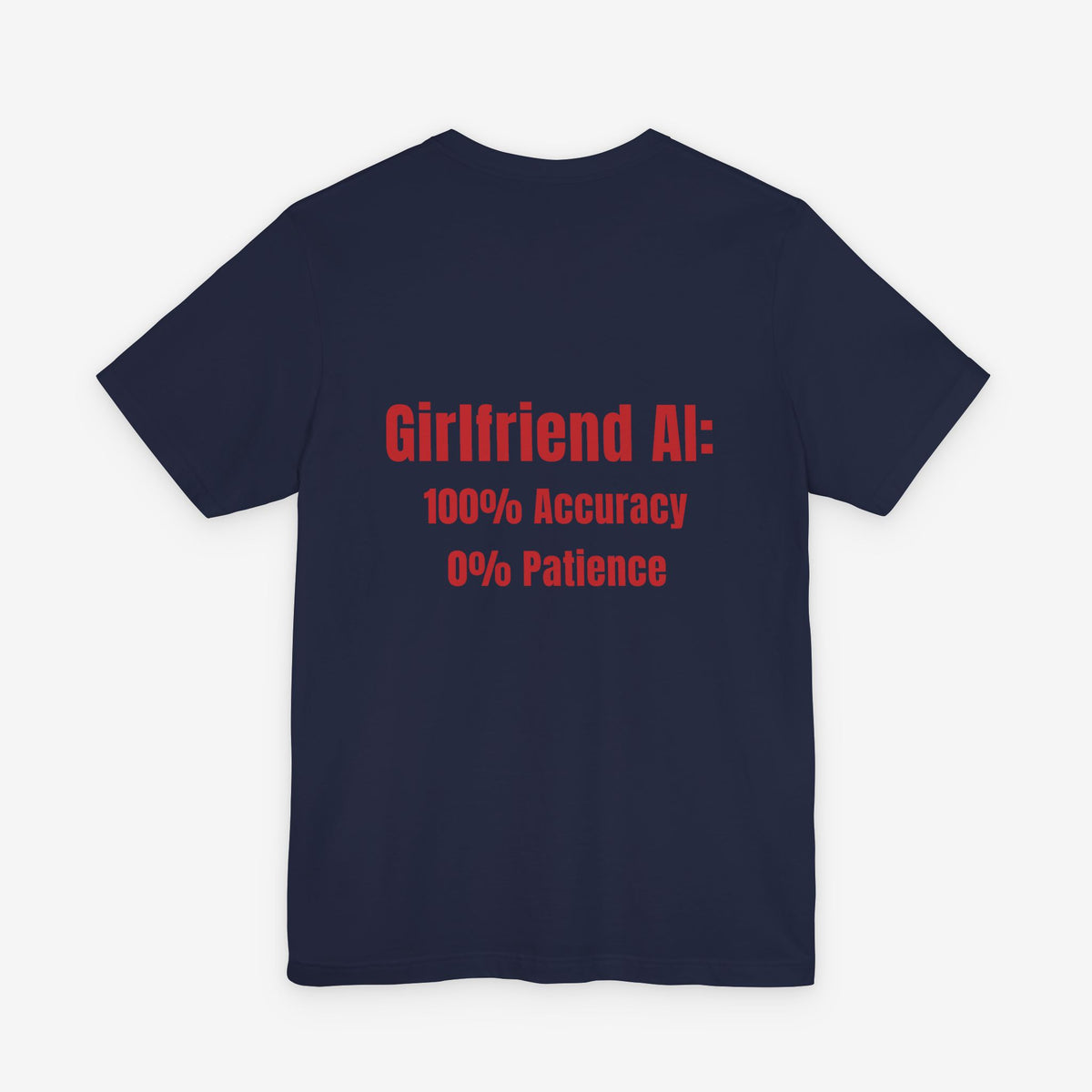 Girlfriend AI T-Shirt - "100% Accuracy 0% Patience" Funny Tech Humor Tee