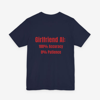 Girlfriend AI T-Shirt - "100% Accuracy 0% Patience" Funny Tech Humor Tee