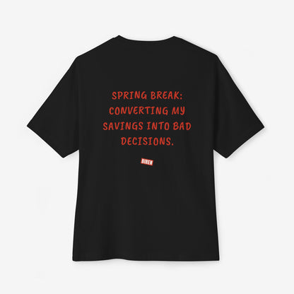 Spring Break Converting My Savings Into Bad Decisions Oversized Boxy Tee