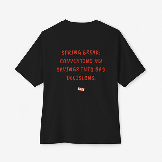 Spring Break Converting My Savings Into Bad Decisions Oversized Boxy Tee