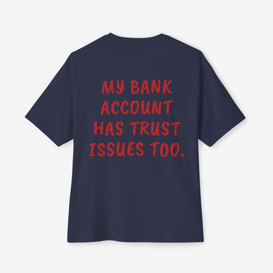 My Bank Account Has Trust Issues Too Oversized Boxy T-Shirt
