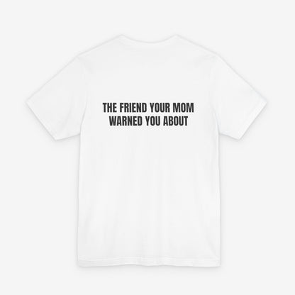 The Friend Your Mom Warned You About Back-Print Casual T-Shirt
