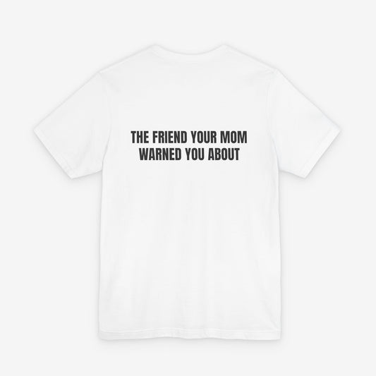 The Friend Your Mom Warned You About Back-Print Casual T-Shirt
