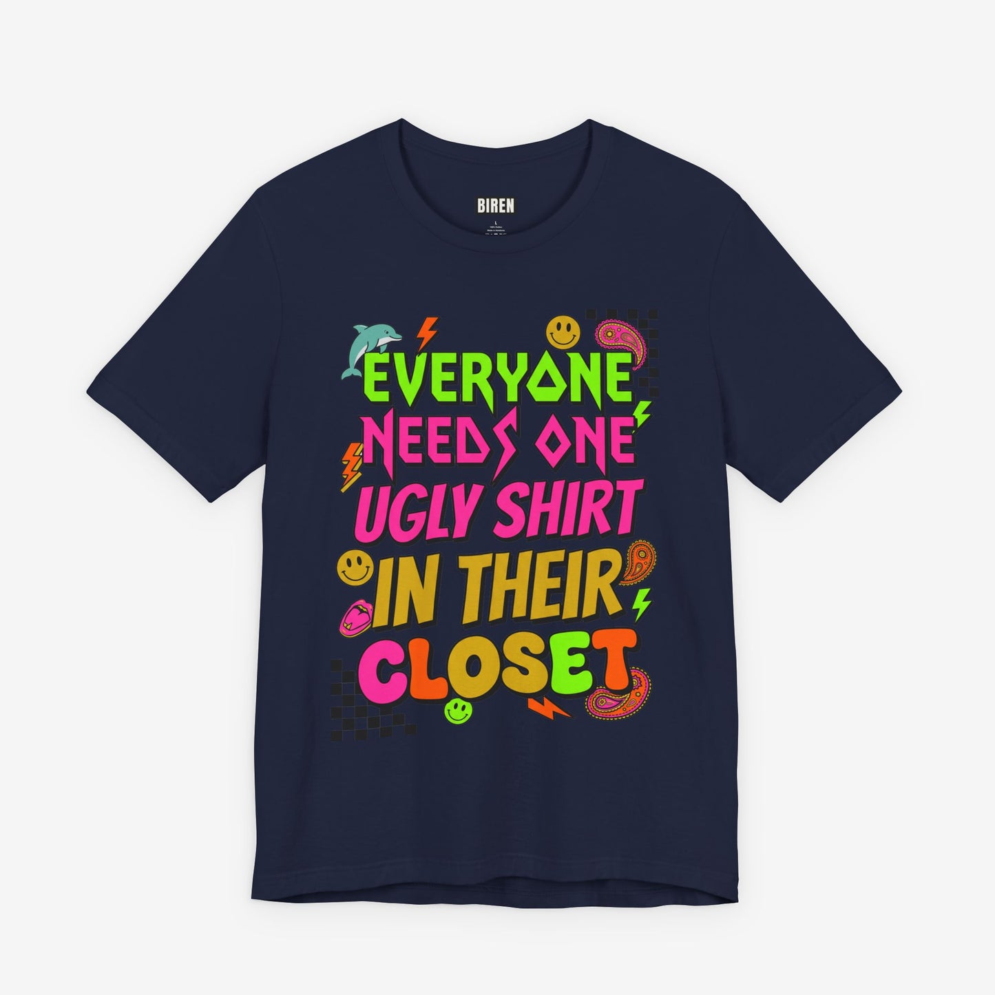 Everyone Needs One Ugly Shirt In Their Closet Graphic T-Shirt