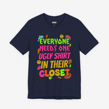 Everyone Needs One Ugly Shirt In Their Closet Graphic T-Shirt
