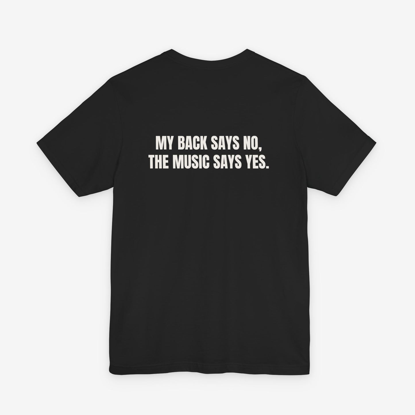My Back Says No, The Music Says Yes Graphic T-Shirt