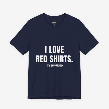 I Love Red Shirts (I’m Colorblind) Funny Graphic T-Shirt