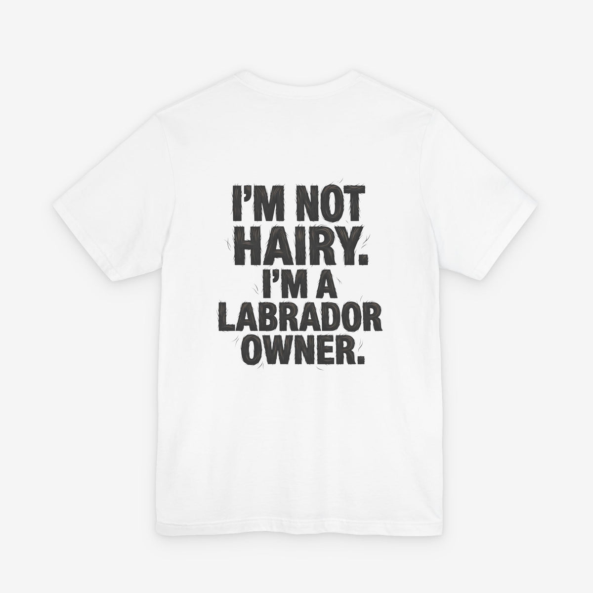 I’m Not Hairy, I’m a Labrador Owner - Dog Lover Tee