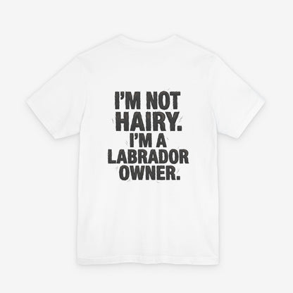 I’m Not Hairy, I’m a Labrador Owner - Dog Lover Tee