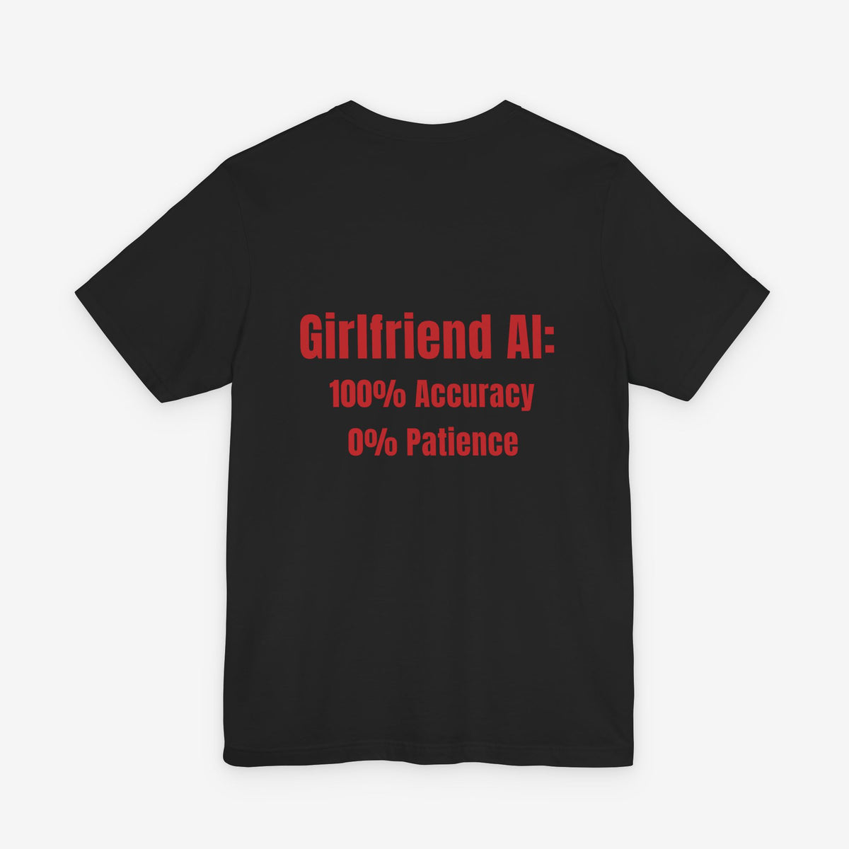 Girlfriend AI T-Shirt - "100% Accuracy 0% Patience" Funny Tech Humor Tee