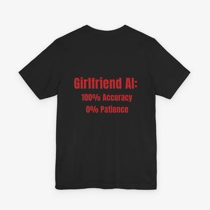 Girlfriend AI T-Shirt - "100% Accuracy 0% Patience" Funny Tech Humor Tee
