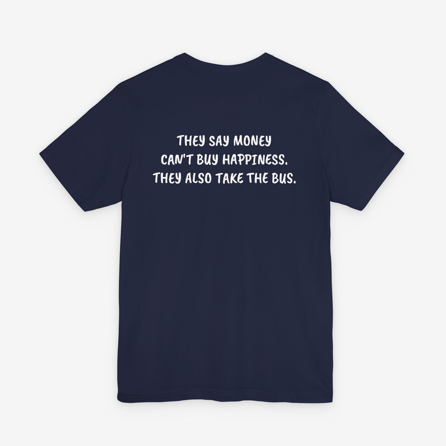 They Say Money Can't Buy Happiness, They Also Take The Bus - Funny Graphic Tee